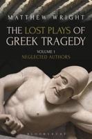 The Lost Plays of Greek Tragedy. Volume 1 Neglected Authors