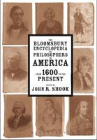 The Bloomsbury Encyclopedia of Philosophers in America from 1600 to the Present