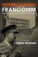 Interrogating Francoism: History and Dictatorship in Twentieth-Century Spain