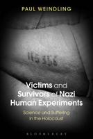 Victims and Survivors of Nazi Human Experiments: Science and Suffering in the Holocaust