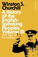A History of the English Speaking Peoples. Volume III The Age of Revelation