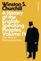 A History of the English Speaking Peoples. Volume IV The Great Democracies