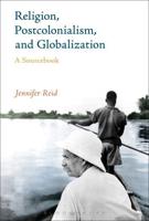 Religion, Postcolonialism, and Globalization A Sourcebook