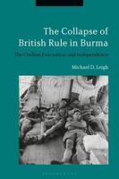 The Collapse of British Rule in Burma: The Civilian Evacuation and Independence
