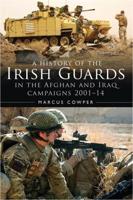 A History of the Irish Guards in the Afghan and Iraq Campaigns, 2001-2014