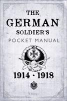 The German Soldier's Pocket Manual 1914-1918