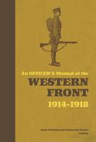 An Officer's Manual of the Western Front, 1914-1918