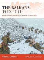 The Balkans 1940-41. 1 Mussolini's Fatal Blunder in the Greco-Italian War