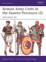 Roman Army Units in the Eastern Provinces. 2 3rd Century AD