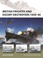 British Frigates and Escort Destroyers 1939-45