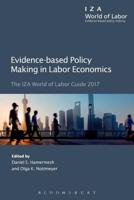 Evidence-based Policy Making in Labor Economics: The IZA World of Labor Guide 2017