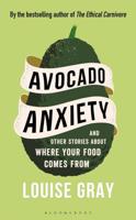 Avocado Anxiety and Other Stories About Where Your Food Comes From