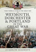 Weymouth, Dorchester and Portland in the Great War