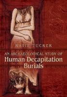 An Archaeology of Human Decapitation Burials