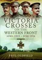 Victoria Crosses on the Western Front April 1915-June 1916