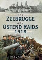 The Zeebrugge & Ostend Raids 1918