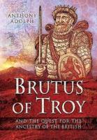 Brutus of Troy and the Quest for the Ancestry of the British