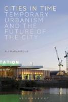 Cities in Time: Temporary Urbanism and the Future of the City