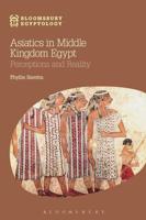 Asiatics in Middle Kingdom Egypt: Perceptions and Reality