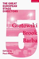 The Great European Stage Directors. Volume 5 Grotowski, Brook, Barba