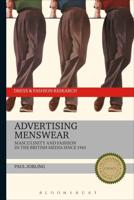 Advertising Menswear: Masculinity and Fashion in the British Media since 1945