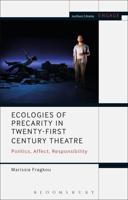 Ecologies of Precarity in Twenty-First Century Theatre: Politics, Affect, Responsibility