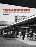 Shopping Towns Europe: Commercial Collectivity and the Architecture of the Shopping Centre, 1945-1975