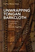 Unwrapping Tongan Barkcloth: Encounters, Creativity and Female Agency