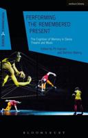 Performing the Remembered Present: The Cognition of Memory in Dance, Theatre and Music