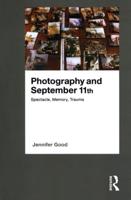 Photography and September 11th : Spectacle, Memory, Trauma