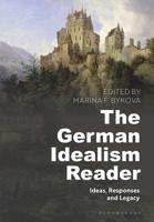 The German Idealism Reader Ideas, Responses, and Legacy