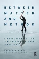 Between Matter and Method : Encounters In Anthropology and Art