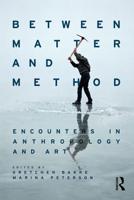 Between Matter and Method : Encounters In Anthropology and Art