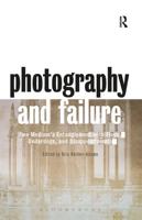 Photography and Failure : One Medium's Entanglement with Flops, Underdogs and Disappointments