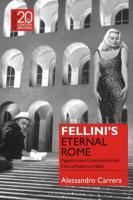 Fellini's Eternal Rome: Paganism and Christianity in the Films of Federico Fellini
