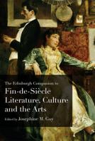 The Edinburgh Companion to Fin De Siècle Literature, Culture an the Arts