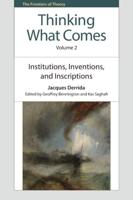 Thinking What Comes. Volume 2 Institutions, Inventions, and Inscriptions