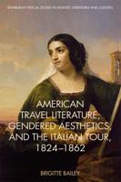 American Travel Literature, Gendered Aesthetics, and the Italian Tour, 1824-62