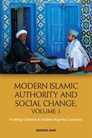 Modern Islamic Authority and Social Change. Volume 1 Evolving Debates in Muslim Majority Countries