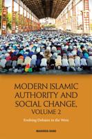 Modern Islamic Authority and Social Change. Volume 2 Evolving Debates in the West
