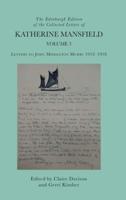 The Edinburgh Edition of the Collected Letters of Katherine Mansfield. Volume 3 Letters to John Middleton Murry, 1912-1918