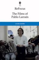 ReFocus. The Films of Pablo Larraín