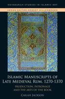 Islamic Manuscripts of Late Medieval Rum, 1270-1370