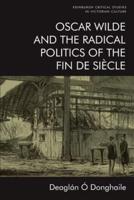 Oscar Wilde and the Radical Politics of the Fin De Siècle