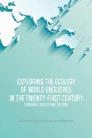 Exploring the Ecologies of World Englishes in the Twenty-First Century