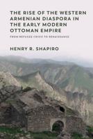 The Rise of the Western Armenian Diaspora in the Early Modern Ottoman Empire