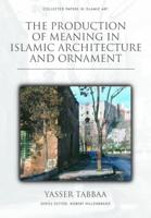 The Production of Meaning in Islamic Architecture and Ornament