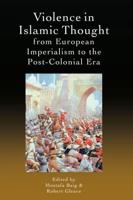 Violence in Islamic Thought from European Imperialism to the Post-Colonial Era