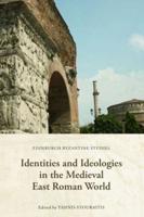 Identities and Ideologies in the Medieval East Roman World