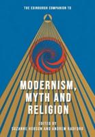 The Edinburgh Companion to Modernism, Myth and Religion